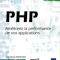PHP, Améliorez la performance de vos applications